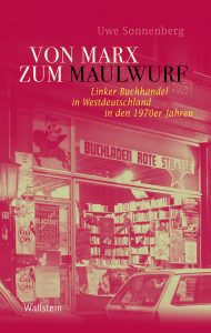 Uwe Sonnenberg: Von Marx zum Maulwurf (Wallstein 2016)