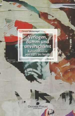 Christof Wackernagel. Verlogen, dumm und unverschämt (Oktober Verlag 2015)