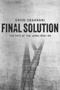 David Cesarani - Final Solution: The Fate of the Jews 1933-49 (Macmillan, 2016)