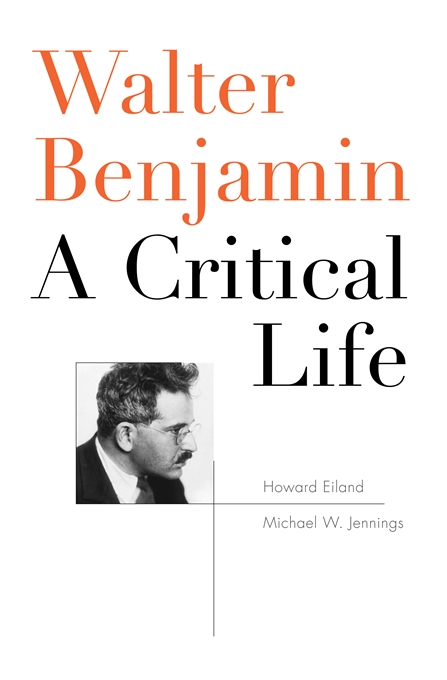 Howard Eiland und Michael W. Jennings: Walter Benjamin - A Critical Life (Harvard University Press/Belknap Press, 2014)