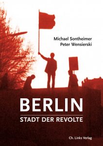 Michael Sontheimer und Peter Wensierski: Berlin – Stadt der Revolte (Ch. Links Verlag, 2018)