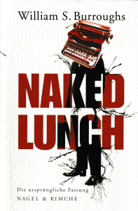 William S. Burroughs - Naked Lunch: Die ursprüngliche Fassung (Nagel & Kimche, 2009)