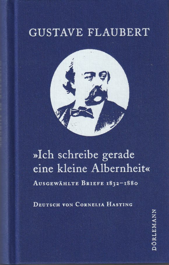 Gustave Flaubert: Ausgewählte Briefe 1832–1880 (Dörlemann, 2021)