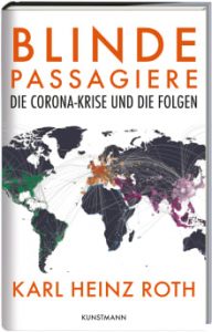 Karl Heinz Roth: Blinde Passagiere - Die Coronakrise und die Folgen (Verlag Antje Kunstmann, 2022)
