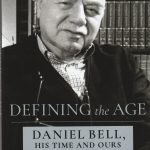 Defining the Age: Daniel Bell, His Time and Ours (Columbia University Press, 2022)