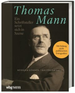 Thomas Mann: Ein Schriftsteller setzt sich in Szene (wbg Theiss, 2021)
