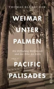 Thomas Blubacher: Weimar unter Palmen - Pacific Palisades (Piper, 2022)